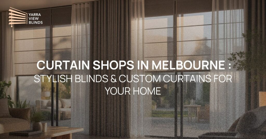 Curtain Shops in Melbourne with Yarra view blinds